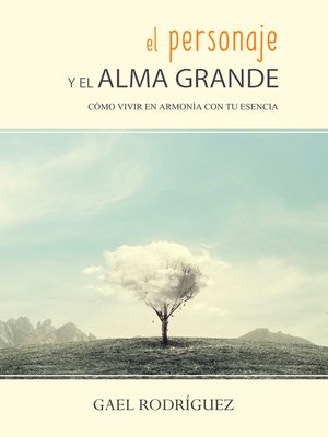 cover image of El personaje y el alma grande. Cómo vivir en armonía con tu esencia.